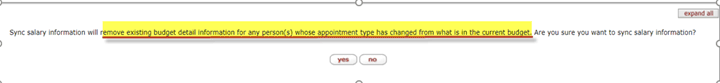 Clicking the Sync Salary Info button causes this message to display: Sync Salary information will remove existing budget detail information for any person(s) whose appointment type has changed from what is the current budget. Are you sure you want to sync salary information?